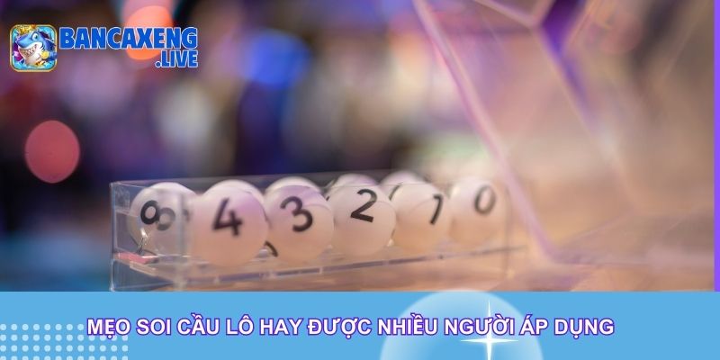 Mẹo soi cầu lô hay được nhiều người áp dụng Mẹo soi cầu lô hay được nhiều người áp dụng